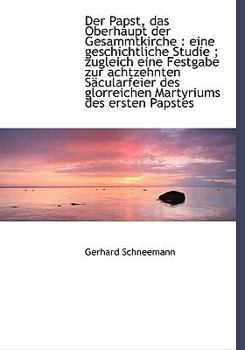 Paperback Der Papst, Das Oberhaupt Der Gesammtkirche: Eine Geschichtliche Studie; Zugleich Eine Festgabe Zur [Large Print] Book