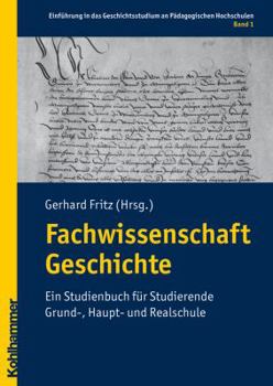 Fachwissenschaft Geschichte: Ein Studienbuch Fur Studierende Grund-, Haupt- Und Realschule