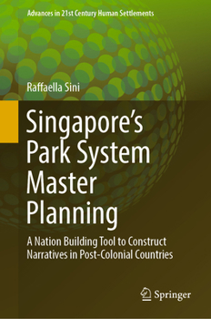 Hardcover Singapore's Park System Master Planning: A Nation Building Tool to Construct Narratives in Post-Colonial Countries Book