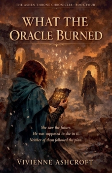 What The Oracle Burned (The Ashen Throne Chronicles)