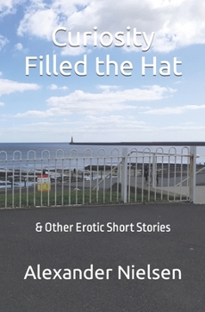 Paperback Curiosity Filled the Hat: & Other Erotic Short Stories Book