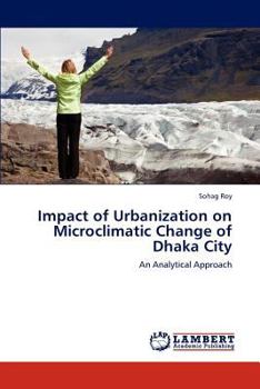Paperback Impact of Urbanization on Microclimatic Change of Dhaka City Book