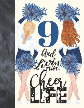 9 And Livin That Cheer Life: Cheerleading Gift For Girls Age 9 Years Old - Art Sketchbook Sketchpad Activity Book For Kids To Draw And Sketch In