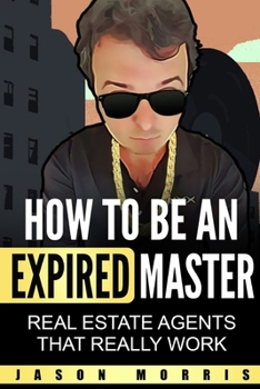 Paperback How to Be An Expired Master: Real Estate Agents that REALLY work Book