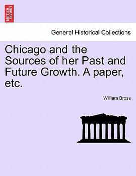 Paperback Chicago and the Sources of Her Past and Future Growth. a Paper, Etc. Book