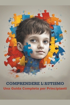 Paperback Comprendere l'Autismo: Una Guida Completa per Principianti [Italian] Book