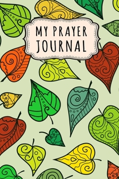 My Prayer Journal: Leaf Daily Prayer / Gratitude Journal | 110 Days | 6 x 9