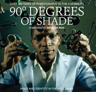 Hardcover 90 Degrees of Shade: 100 Years of Photography in the Caribbean Book