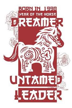 Paperback Born In 1990 Year Of The Horse Dreamer Untamed Leader: Spirit Animal Horoscope Journal 6 x 9 in, 120 Pages Book