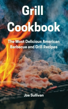 Hardcover Grill Cookbook: The Most Delicious American Barbecue and Grill Recipes Book