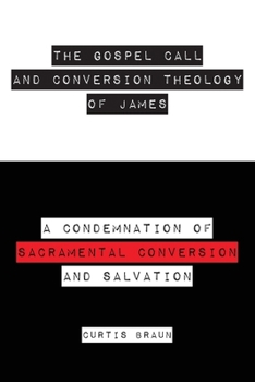Paperback The Gospel Call and Conversion Theology of James Book