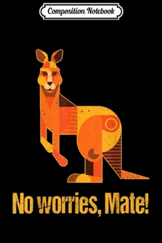 Composition Notebook: Australian No Worries Mate Aussie Novelty Gift Journal/Notebook Blank Lined Ruled 6x9 100 Pages