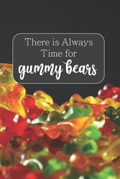 Paperback There is Always Time for Gummy Bears: 100-page blank lined journal featuring gummy bears quote Book