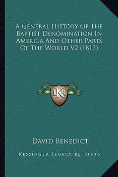 Paperback A General History Of The Baptist Denomination In America And Other Parts Of The World V2 (1813) Book