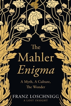 The Mahler Enigma: A Myth, A Culture, The Wonder