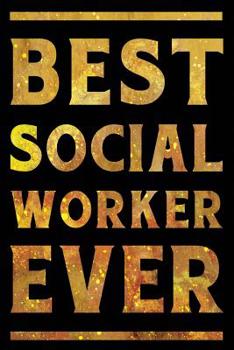 Best Social Worker Ever Notebook Gold: Funny Wide-Ruled Notepad for Care Workers
