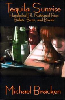 Paperback Tequila Sunrise: Hardboiled P.I. Nathaniel Rose: Bullets, Booze and Broads Book