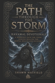 The Path Through The Storm: A Warrior's Path For Those Seeking Healing For Mental Health And Recovery