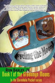 Paperback Cycling the Moon: Book I of the Greenmyn Moons in the Wormhole Pocket Series Book