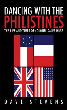 Hardcover Dancing With The Philistines: The Life and Times of Colonel Caleb Huse Book