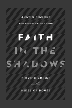 Paperback Faith in the Shadows: Finding Christ in the Midst of Doubt Book