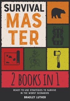 Paperback Survival Master [2 IN 1]: Ready-To-Use Strategies to Survive in the Worst Scenarios Book