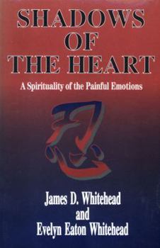 Paperback Shadows of the Heart: A Spirituality of the Painful Emotions Book