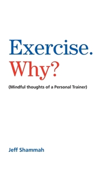 Paperback Exercise. Why?: (Mindful thoughts of a Personal Trainer) Book