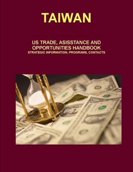 Paperback Taiwan Investment, Trade Strategy and Agreements Handbook Volume 1 Strategic Information and Selected Agreements Book