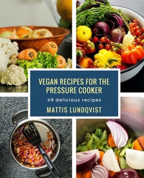 Paperback Vegan recipes for the pressure cooker: 49 delicious recipes Book