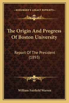 Paperback The Origin And Progress Of Boston University: Report Of The President (1893) Book