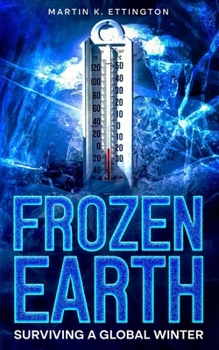 Frozen Earth: Surviving a Global Winter (The Human Survival Series)
