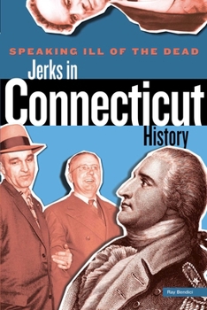 Paperback Speaking Ill of the Dead: Jerks in Connecticut History Book