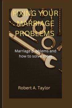 Paperback Fixing Your Marriage Problems: marriage problems and how to fix them Book