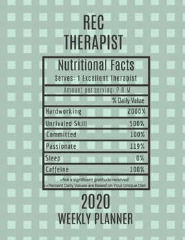 Rec Therapist Nutritional Facts Weekly Planner 2020: Rec Therapist Appreciation Gift Idea For Men & Women | Weekly Planner Appointment Book Agenda | To Do List & Notes Sections | Calendar Views