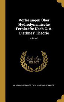 Hardcover Vorlesungen Über Hydrodynamische Fernkräfte Nach C. A. Bjerknes' Theorie; Volume 2 [German] Book