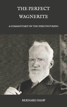 Paperback The Perfect Wagnerite: A Commentary on the Niblung's Ring Book