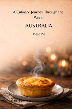 A Culinary Journey Through the World: Australia: Meat Pie