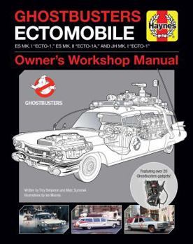 Ghostbusters Owners' Workshop Manual: Ectomobile Es Mk.I "Ecto-1," Es Mk.II "Ecto-1a," and Jh Mk.I "Ecto-1" - Book  of the Haynes Owners' Workshop Manual