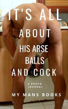 Paperback It is all about his arse, balls and cock Book