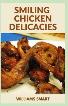 Paperback Smiling Chicken Delicacies: Take A Flight With Tasty Unique Recipes Book