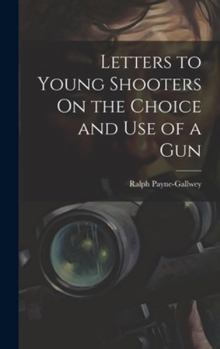 Hardcover Letters to Young Shooters On the Choice and Use of a Gun Book