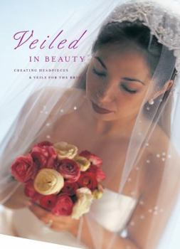 Paperback Veiled in Beauty: Creating Headpieces & Veils for the Bride Book