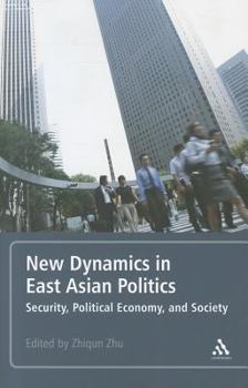 New Dynamics in East Asian Politics: Security, Political Economy, and Society