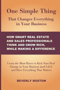 Paperback One Simple Thing That Changes Everything in Your Business: How Smart Real Estate: Learn the Must-Haves to Kick Start Real Change in Your Real Estate, Book