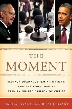 Hardcover The Moment: Barack Obama, Jeremiah Wright, and the Firestorm at Trinity United Church of Christ Book