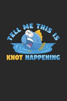 Paperback Tell me this is knot happening: 6x9 Sailing - blank with numbers paper - notebook - notes Book
