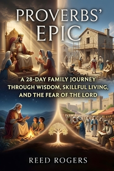 Proverbs' Epic: A 28-Day Family Journey Through Wisdom, Skillful Living, and the Fear of the Lord (The Epic Series)