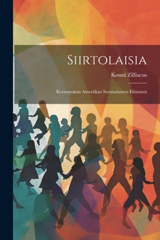 Paperback Siirtolaisia: Kertomuksia Ameriikan Suomalaisten Elämästä [Finnish] Book