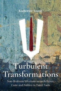 Paperback Turbulent Transformations: Non-Brahmin Srivaisnavas on Religion, Caste and Politics in Tamil Nadu Book